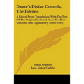 Dante's Divine Comedy, The Inferno: A Literal Prose Translation, With The Text Of The Original Collated From The Best Editions, And Explanatory Notes