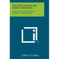 The Psychology of Piano Teaching: A Text Book for Teachers, Students and Parents