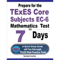 Prepare for the TExES Core Subjects EC-6 Mathematics Test in 7 Days: A Quick Study Guide with Two Full-Length TExES Math Practice Tests