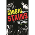 This Music Leaves Stains: The Complete Story of the Misfits