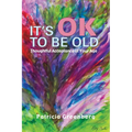 It's OK to be Old: Thoughtful Acceptance of Your Age