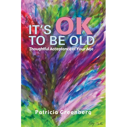 It's OK to be Old: Thoughtful Acceptance of Your Age