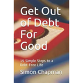 Get Out of Debt for Good: Simple Steps to a Debt-Free Life
