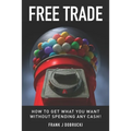 Free Trade: How to get what you want without spending any cash!