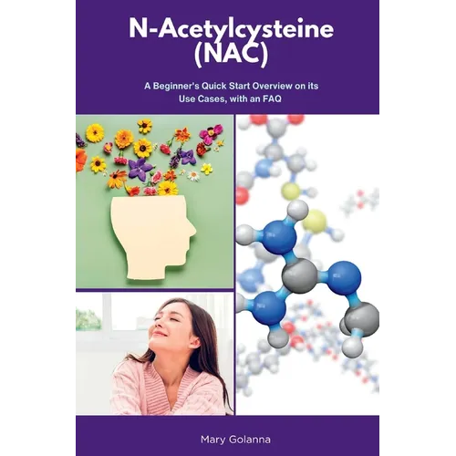 N-Acetylcysteine (NAC): A Beginner's Quick Start Overview on Its Use Cases, with FAQs