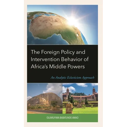 The Foreign Policy and Intervention Behavior of Africa's Middle Powers: An Analytic Eclecticism Approach