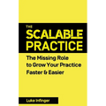 The Scalable Practice: The Missing Role to Grow Your Practice Faster & Easier