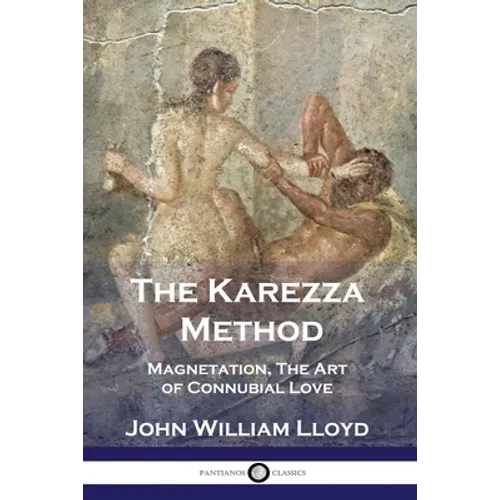 The Karezza Method: Magnetation, The Art of Connubial Love