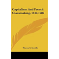Capitalism And French Glassmaking, 1640-1789
