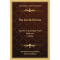 The Greek Heroes: Stories Translated From Niebuhr (1910)
