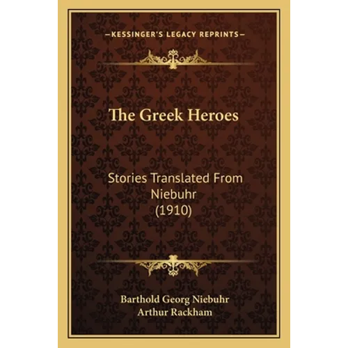 The Greek Heroes: Stories Translated From Niebuhr (1910)