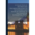A Collection of Records and Documents Relating to the Hundred and Manor of Crondal in the County of Southampton, Part 1