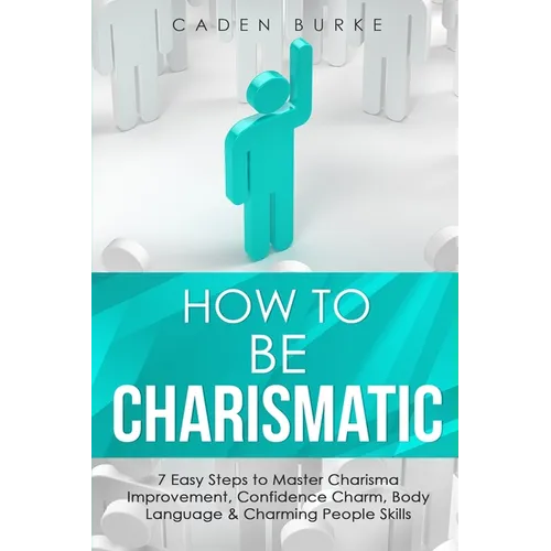 How to Be Charismatic: 7 Easy Steps to Master Facilitation Skills, Facilitating Meetings, Group Discussions & Workshops