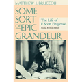 Some Sort of Epic Grandeur: The Life of F. Scott Fitzgerald (REV)