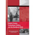 Violent Protest, Contentious Politics, and the Neoliberal State