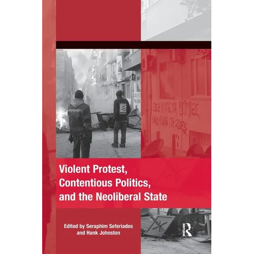 Violent Protest, Contentious Politics, and the Neoliberal State