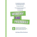 Worthy and Prepared: A simple guide to the two essential principles organizations must follow to raise more money and support the causes th
