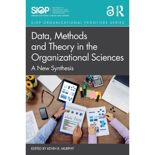 Data, Methods and Theory in the Organizational Sciences: A New Synthesis