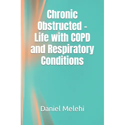 Chronic Obstructed - Life with COPD and Respiratory Conditions