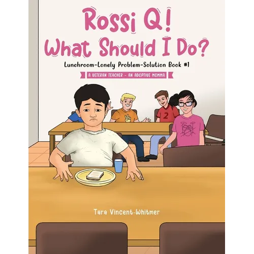Rossi Q! What Should I Do?: Lunchroom-Lonely Problem-Solution Book #1