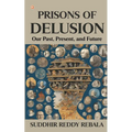 Prisons Of Delusion: Our Past, Present, and Future