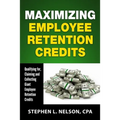 Maximizing Employee Retention Credits: Qualifying for, Claiming and Collecting Giant Employee Retention Credits