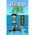 Dead Jed: Adventures of a Middle School Zombie