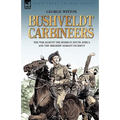 Bushveldt Carbineers: the War Against the Boers in South Africa and the 'Breaker' Morant Incident