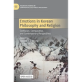 Emotions in Korean Philosophy and Religion: Confucian, Comparative, and Contemporary Perspectives