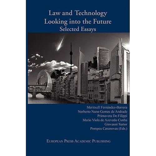 Law and Technology: Looking Into the Future. Selected Essays.