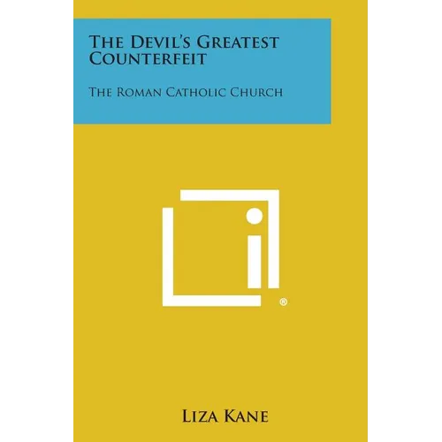 The Devil's Greatest Counterfeit: The Roman Catholic Church