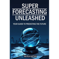 Super Forecasting Unleashed: Your Guide to Predicting the Future