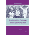 Revolutionizing Pedagogy: Education for Social Justice Within and Beyond Global Neo-Liberalism