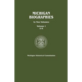 Michigan Biographies. in Two Volumes. Volume I, A-K