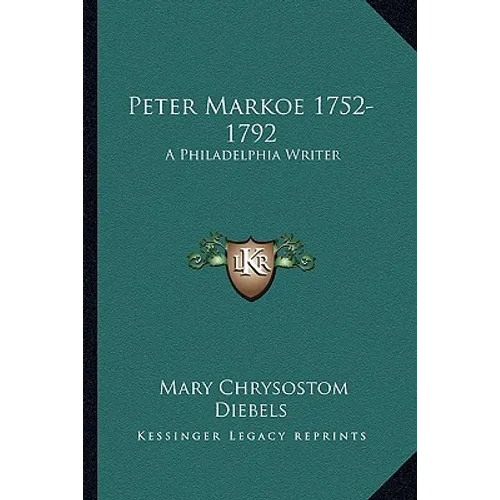 Peter Markoe 1752-1792: A Philadelphia Writer