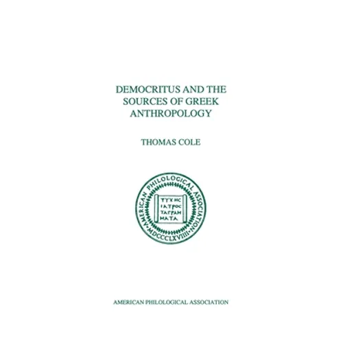 Democritus and the Sources of Greek Anthropology