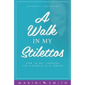 A Walk in my Stilettos: How to get through the struggle with grace