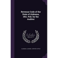 Revenue Code of the State of Alabama, 1911. Pub. by the Auditor