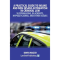 A Practical Guide to Insane and Non-Insane Automatism in Criminal Law - Sleepwalking, Blackouts, Hypoglycaemia, and Other Issues