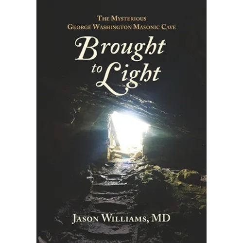 Brought to Light: The Mysterious George Washington Masonic Cave