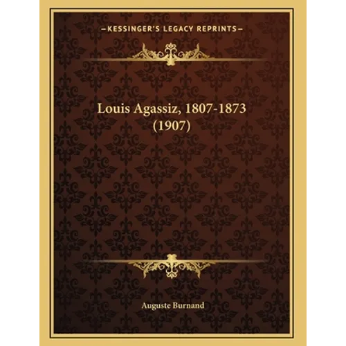 Louis Agassiz, 1807-1873 (1907)