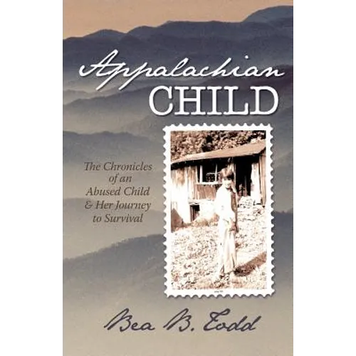 Appalachian Child: The Chronicles of an Abused Child and Her Journey to Survival