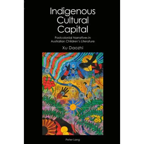 Indigenous Cultural Capital: Postcolonial Narratives in Australian Children's Literature