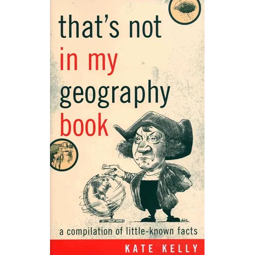 That's Not in My Geography Book: A Compilation of Little-Known Facts