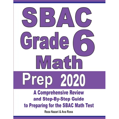 SBAC Grade 6 Math Prep 2020: A Comprehensive Review and Step-By-Step Guide to Preparing for the SBAC Math Test