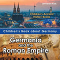 Children's Book about Germany: Germania and the Roman Empire - Children's Ancient History Books