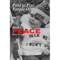 Paid to Piss People Off: Book 1 PEACE