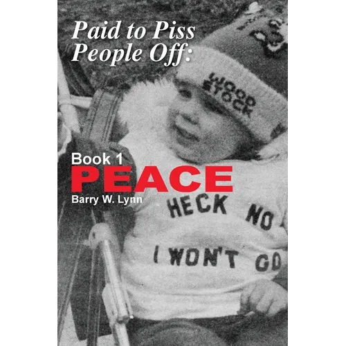 Paid to Piss People Off: Book 1 PEACE