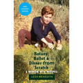 Botany, Ballet & Dinner From Scratch: A Memoir with Recipes