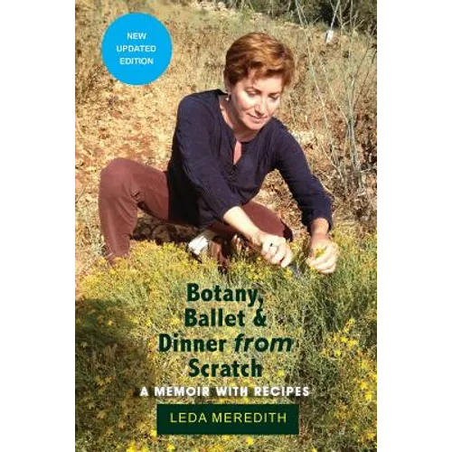 Botany, Ballet & Dinner From Scratch: A Memoir with Recipes